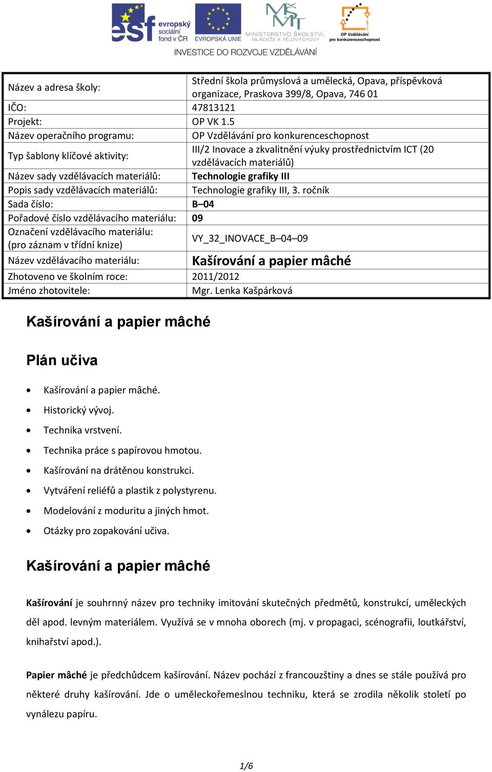 vzdělávacích materiálů: Technologie grafiky III Popis sady vzdělávacích materiálů: Technologie grafiky III, 3.