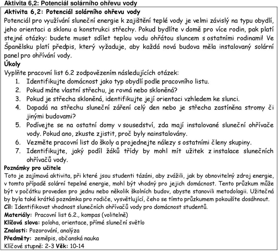 Ve Španělsku platí předpis, který vyžaduje, aby každá nová budova měla instalovaný solární panel pro ohřívání vody. Úkoly Vyplňte pracovní list 6.2 zodpovězením následujících otázek: 1.