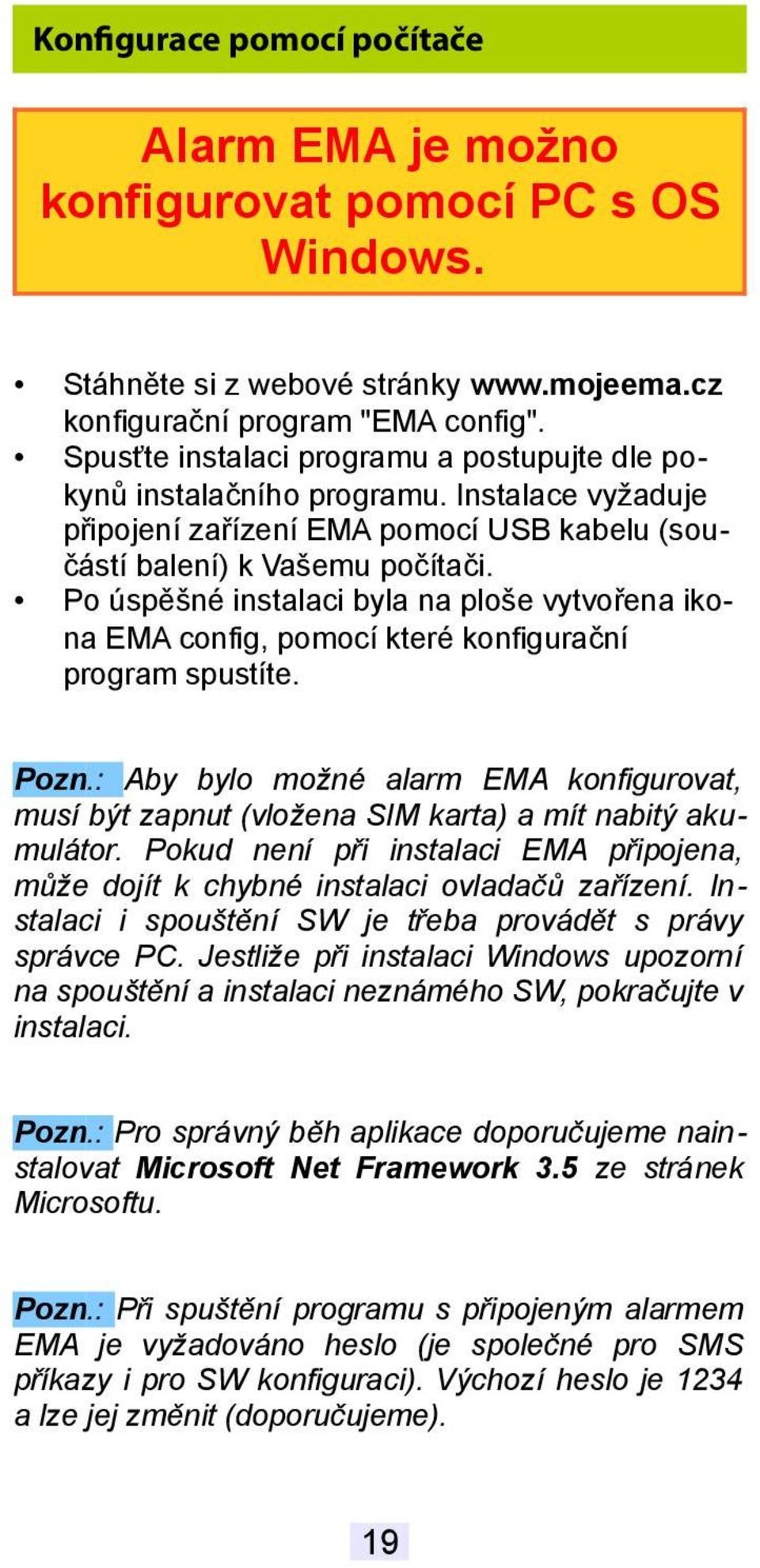 Po úspěšné instalaci byla na ploše vytvořena ikona EMA config, pomocí které konfigurační program spustíte. Pozn.