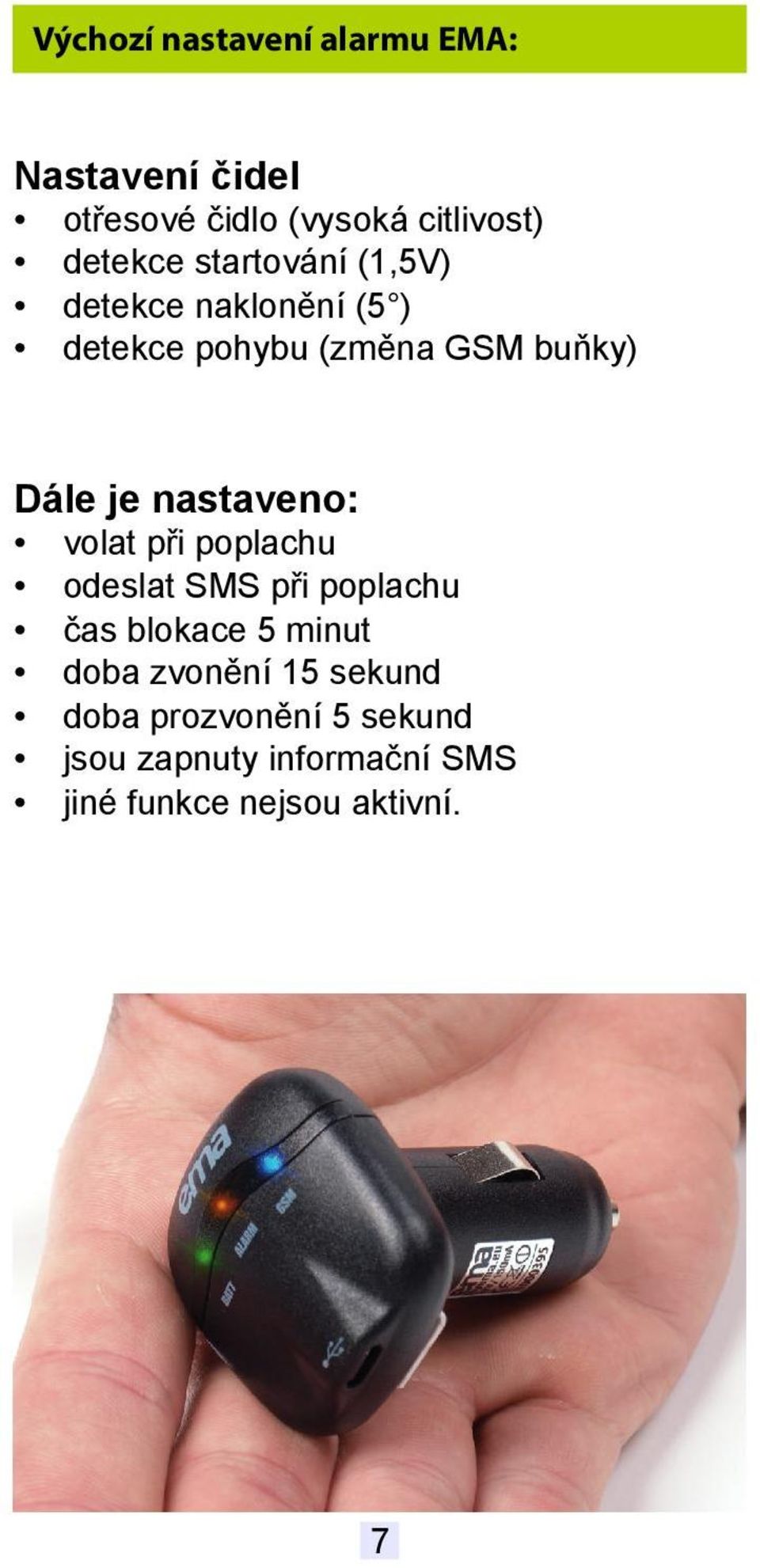 nastaveno: volat při poplachu odeslat SMS při poplachu čas blokace 5 minut doba zvonění