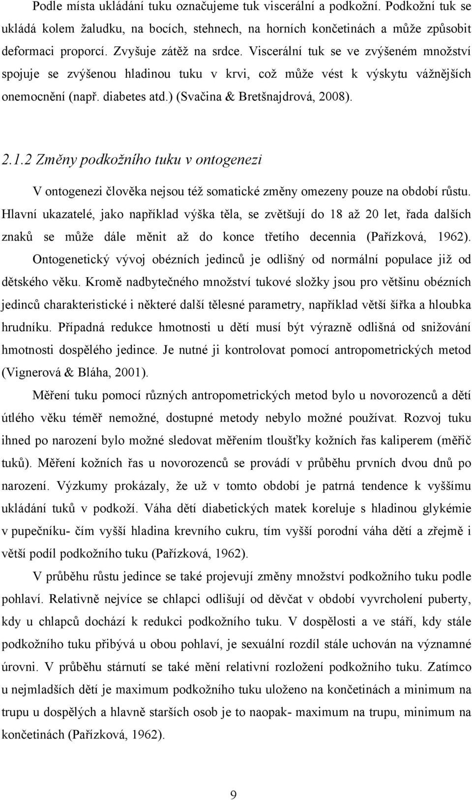 ) (Svačina & Bretšnajdrová, 2008). 2.1.2 Změny podkožního tuku v ontogenezi V ontogenezi člověka nejsou též somatické změny omezeny pouze na období růstu.