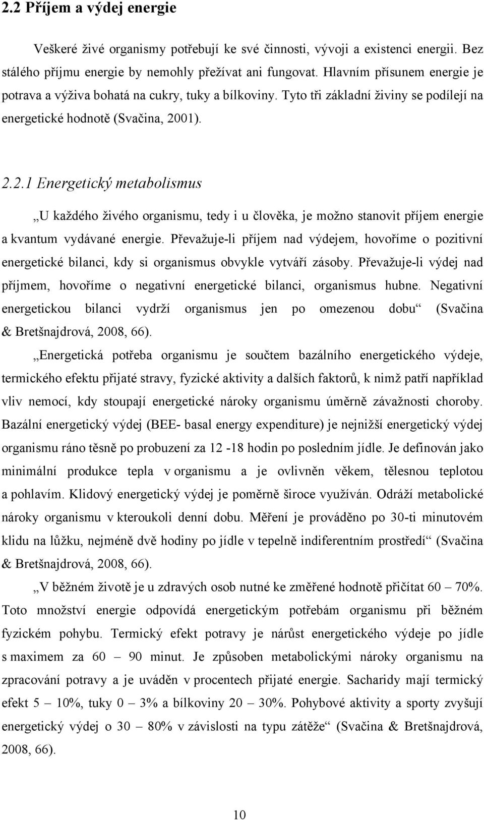 01). 2.2.1 Energetický metabolismus U každého živého organismu, tedy i u člověka, je možno stanovit příjem energie a kvantum vydávané energie.