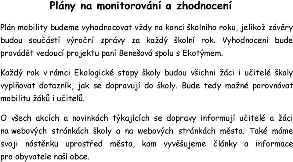 Každý rok v rámci Ekologické stopy školy budou všichni žáci i učitelé školy vyplňovat dotazník, jak se dopravují do školy.