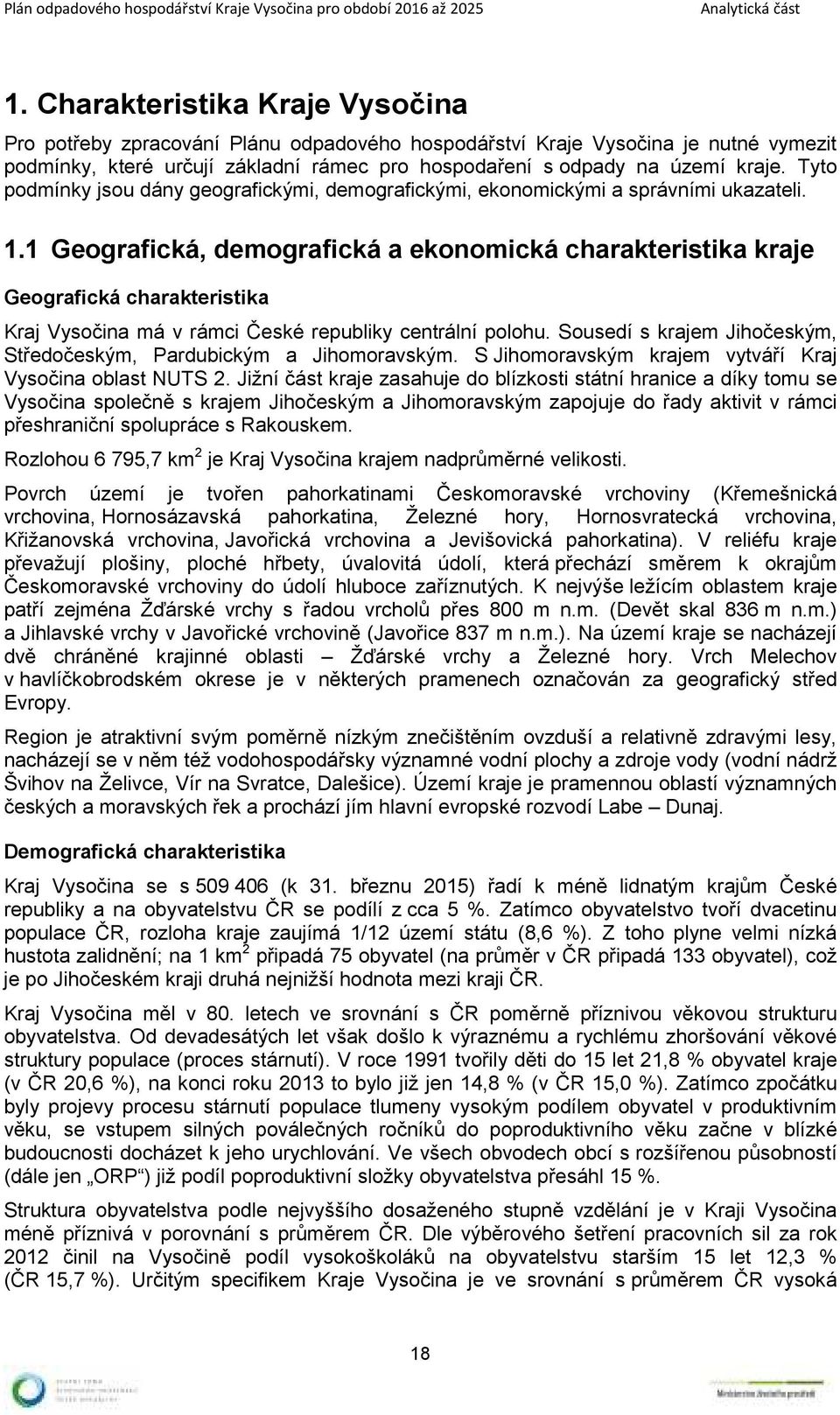 1 Geografická, demografická a ekonomická charakteristika kraje Geografická charakteristika Kraj Vysočina má v rámci České republiky centrální polohu.