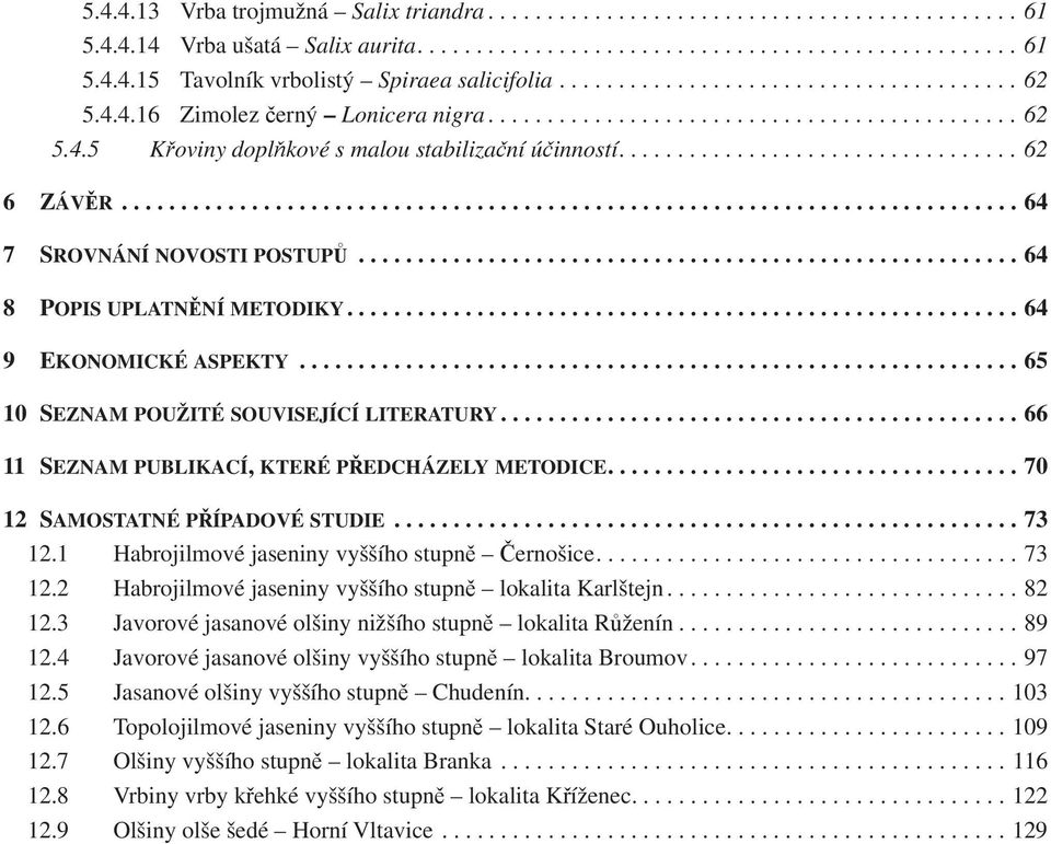 ........................................................................... 64 7 SROVNÁNÍ NOVOSTI POSTUPŮ........................................................ 64 8 POPIS UPLATNĚNÍ METODIKY.