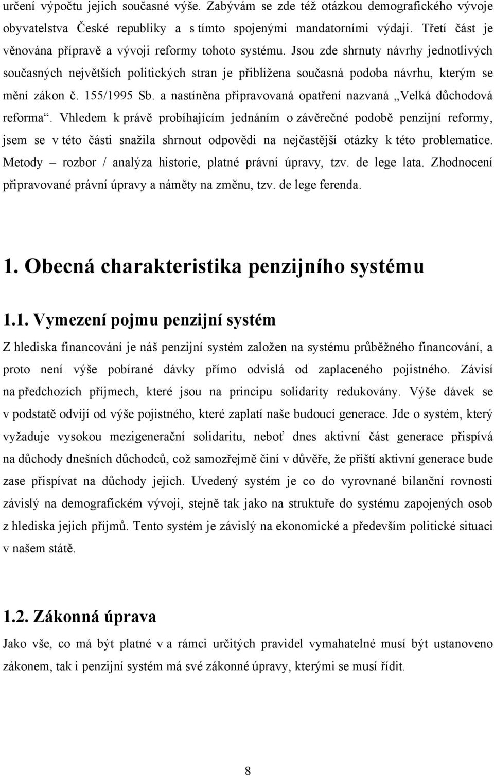 Jsou zde shrnuty návrhy jednotlivých současných největších politických stran je přiblíţena současná podoba návrhu, kterým se mění zákon č. 155/1995 Sb.