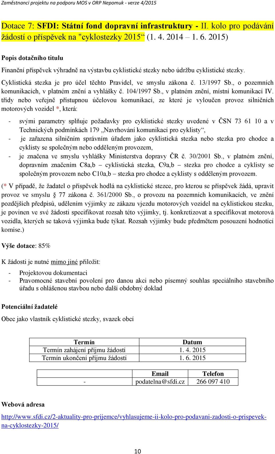 , o pozemních komunikacích, v platném znění a vyhlášky č. 104/1997 Sb., v platném znění, místní komunikací IV.