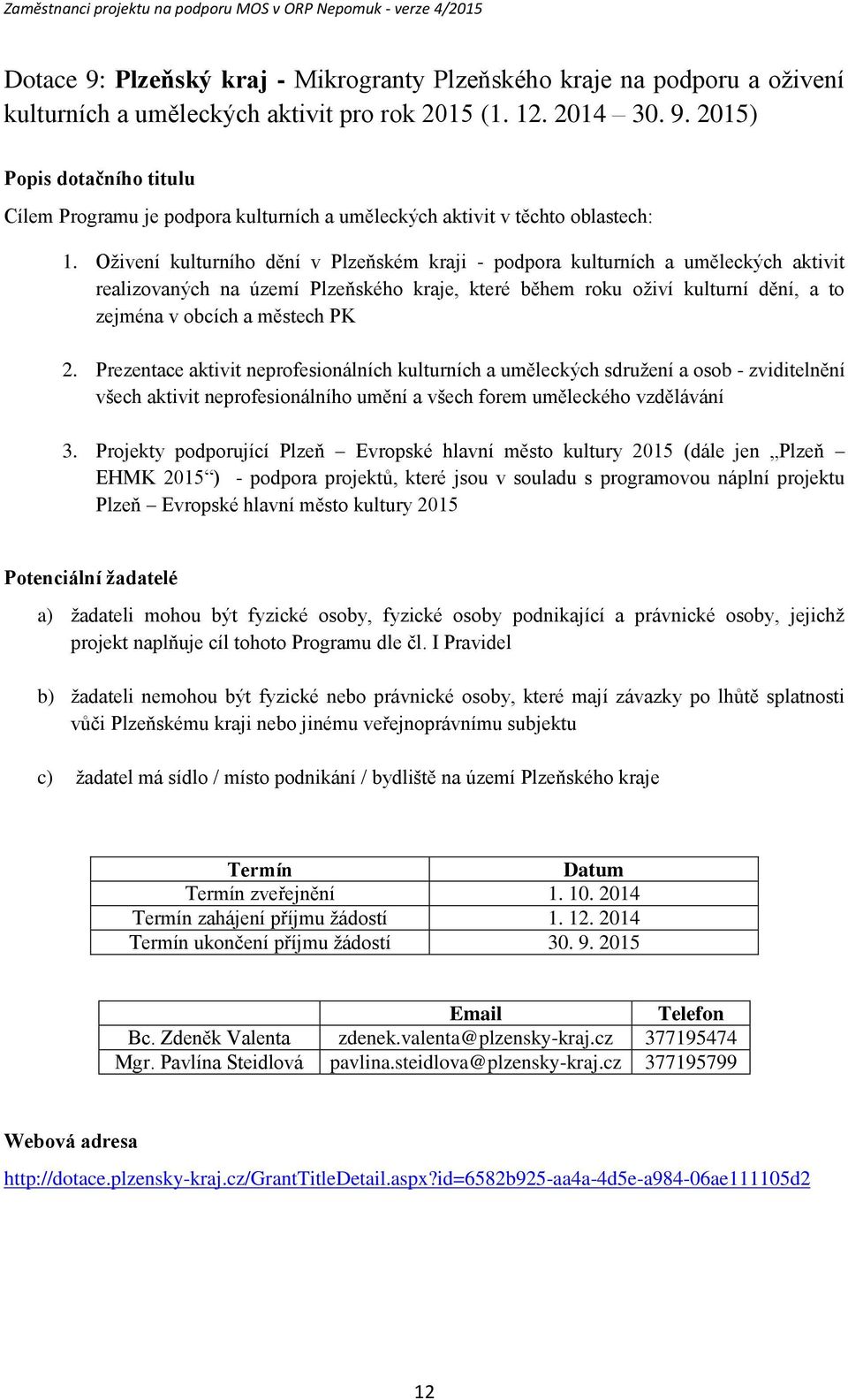 Prezentace aktivit neprofesionálních kulturních a uměleckých sdružení a osob - zviditelnění všech aktivit neprofesionálního umění a všech forem uměleckého vzdělávání 3.