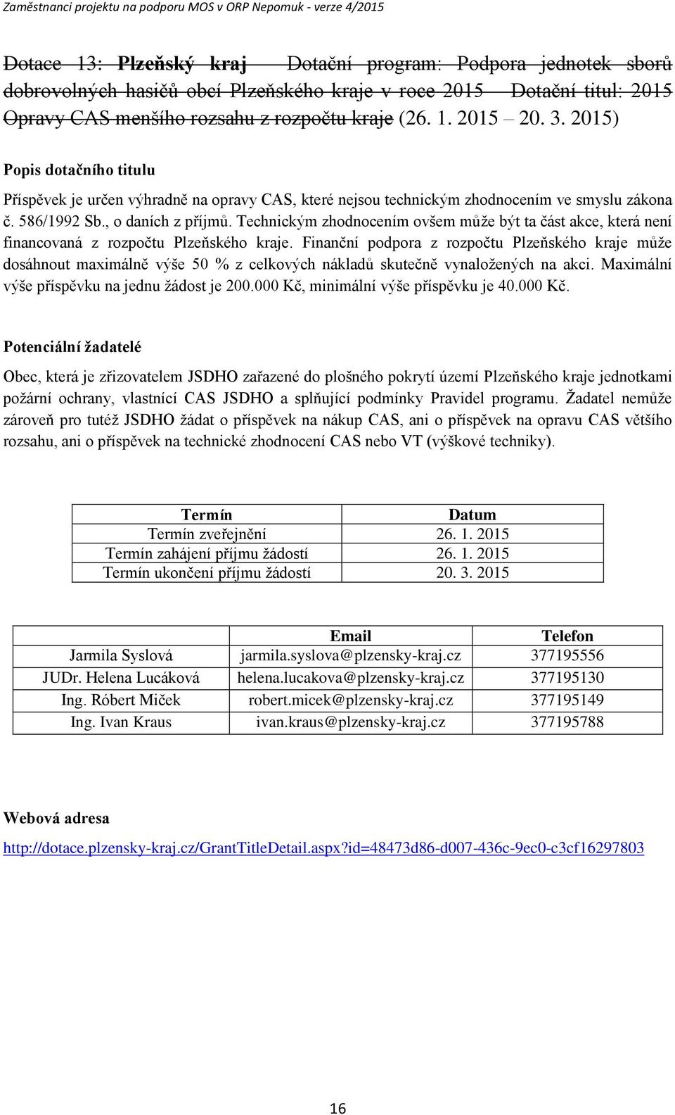 Technickým zhodnocením ovšem může být ta část akce, která není financovaná z rozpočtu Plzeňského kraje.