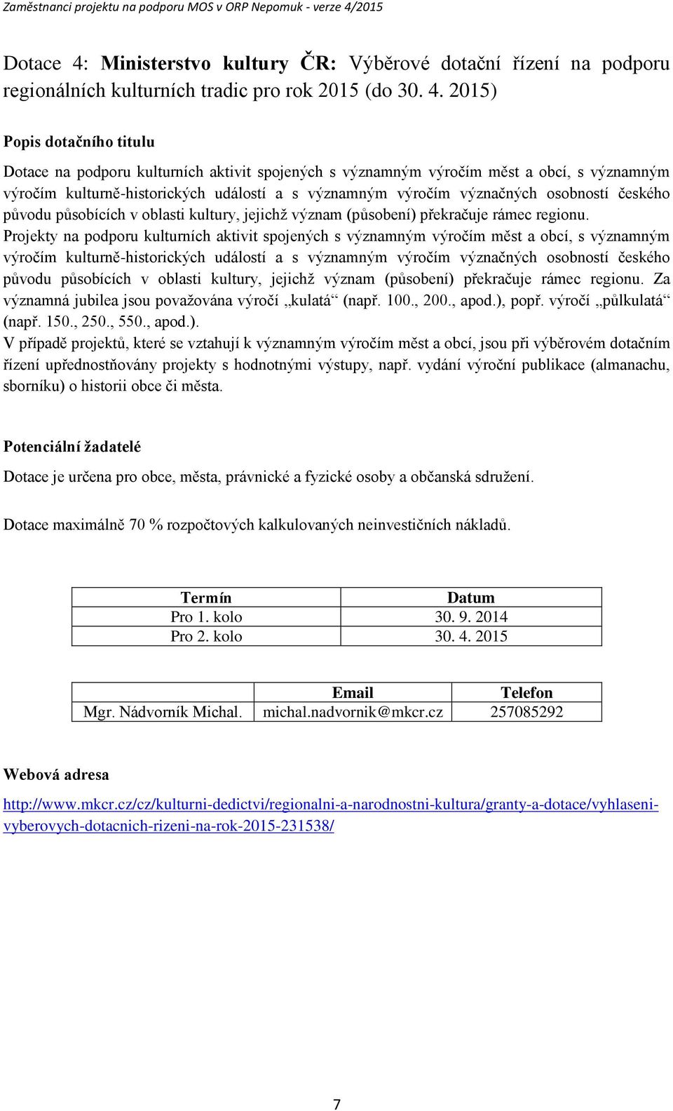 2015) Dotace na podporu kulturních aktivit spojených s významným výročím měst a obcí, s významným výročím kulturně-historických událostí a s významným výročím význačných osobností českého původu