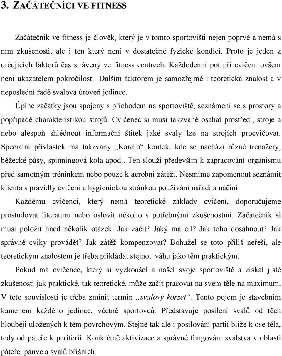 Dalším faktorem je samozřejmě i teoretická znalost a v neposlední řadě svalová úroveň jedince.