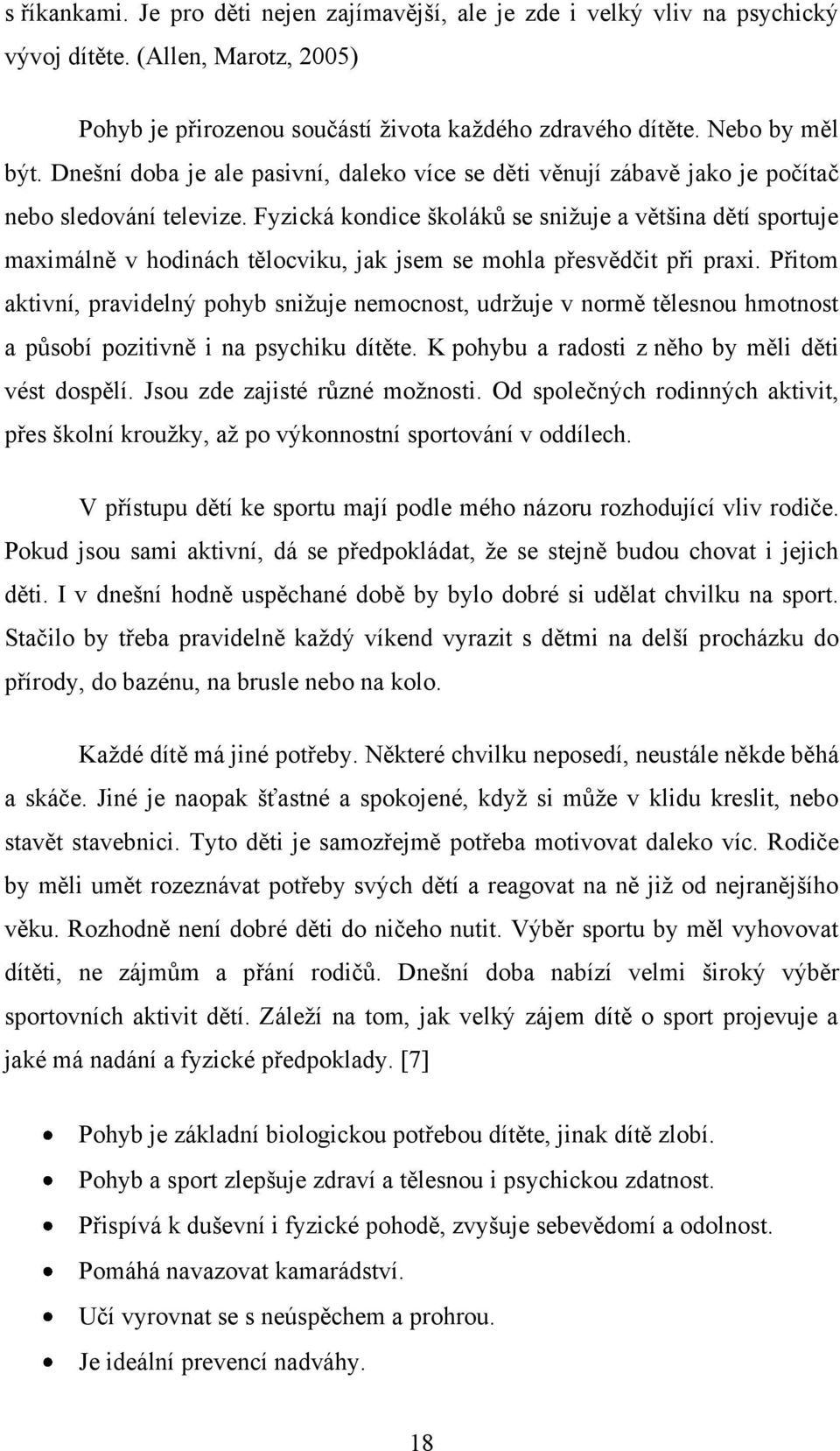 Fyzická kondice školáků se sniţuje a většina dětí sportuje maximálně v hodinách tělocviku, jak jsem se mohla přesvědčit při praxi.