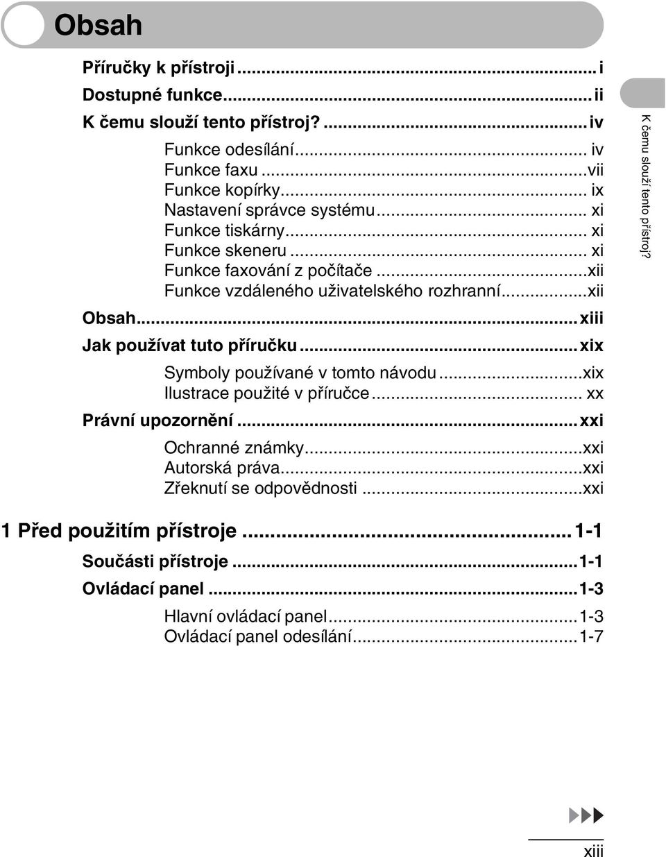 ..xiii Jak používat tuto příručku...xix Symboly používané v tomto návodu...xix Ilustrace použité v příručce... xx Právní upozornění...xxi Ochranné známky.