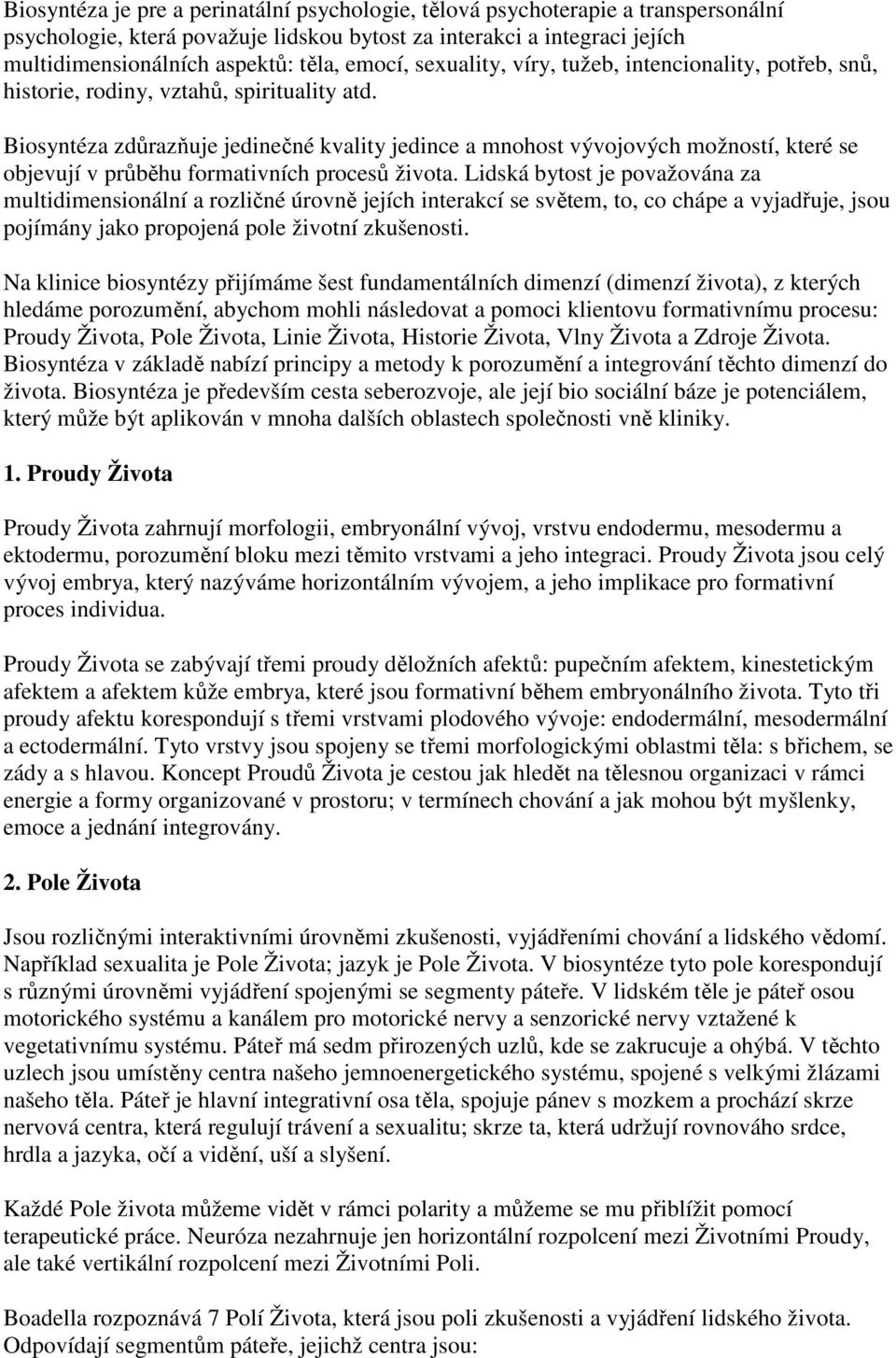 Biosyntéza zdůrazňuje jedinečné kvality jedince a mnohost vývojových možností, které se objevují v průběhu formativních procesů života.