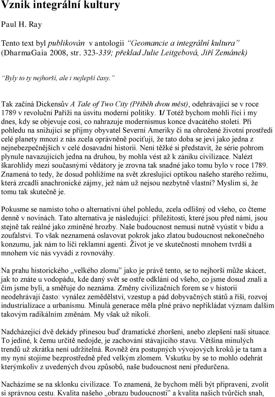 Tak začíná Dickensův A Tale of Two City (Příběh dvou měst), odehrávající se v roce 1789 v revoluční Paříţi na úsvitu moderní politiky.