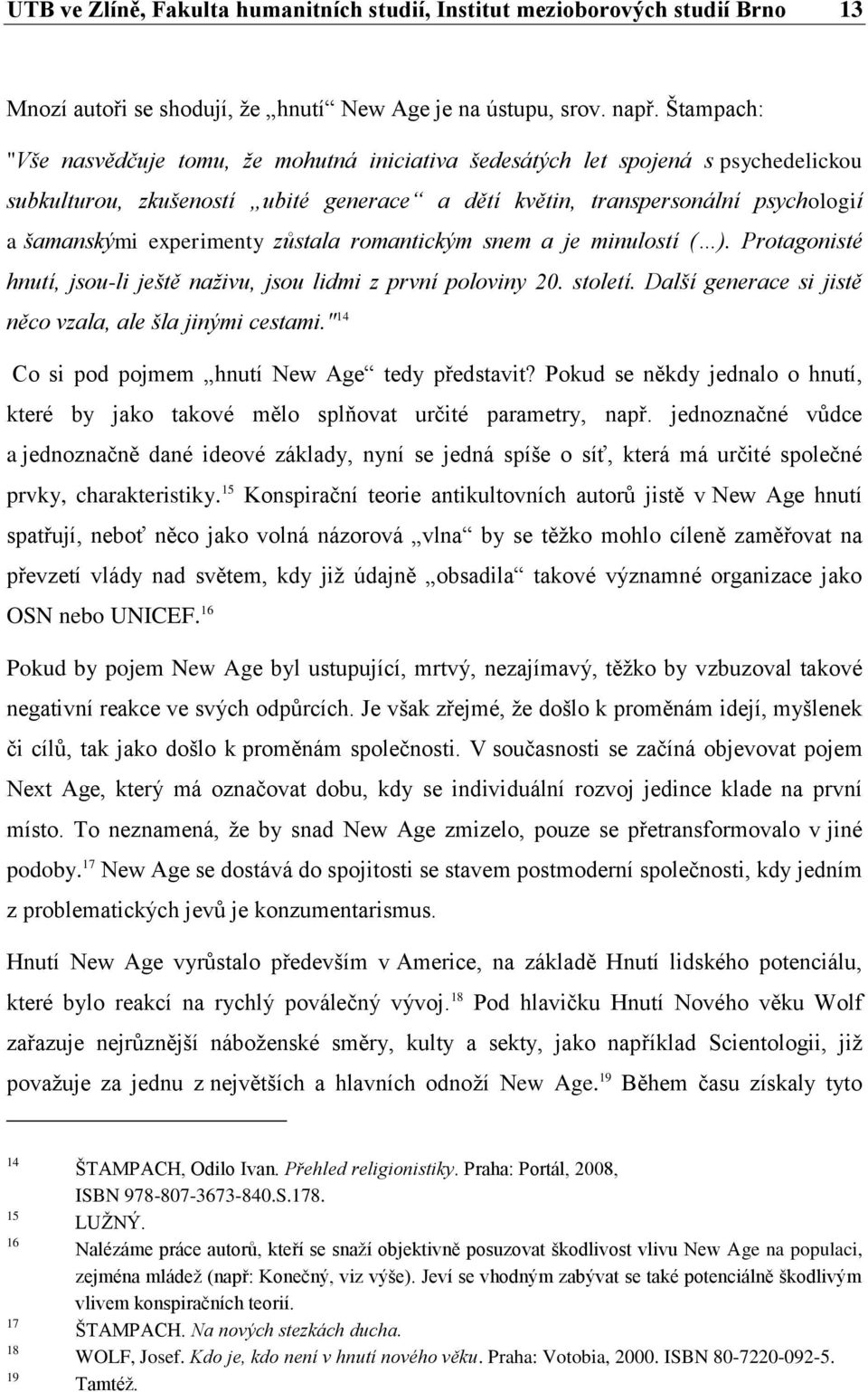 experimenty zůstala romantickým snem a je minulostí ( ). Protagonisté hnutí, jsou-li ještě naživu, jsou lidmi z první poloviny 20. století. Další generace si jistě něco vzala, ale šla jinými cestami.