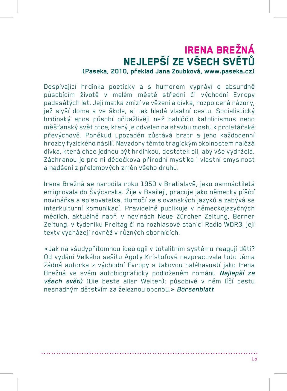 Její matka zmizí ve vězení a dívka, rozpolcená názory, jež slyší doma a ve škole, si tak hledá vlastní cestu.