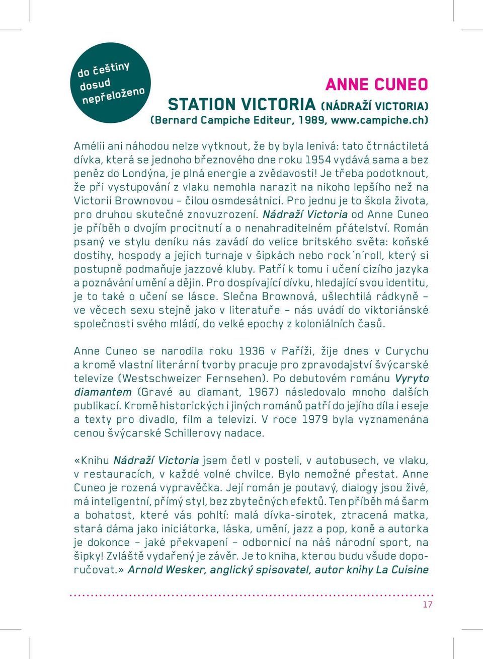 Je třeba podotknout, že při vystupování z vlaku nemohla narazit na nikoho lepšího než na Victorii Brownovou čilou osmdesátnici. Pro jednu je to škola života, pro druhou skutečné znovuzrození.