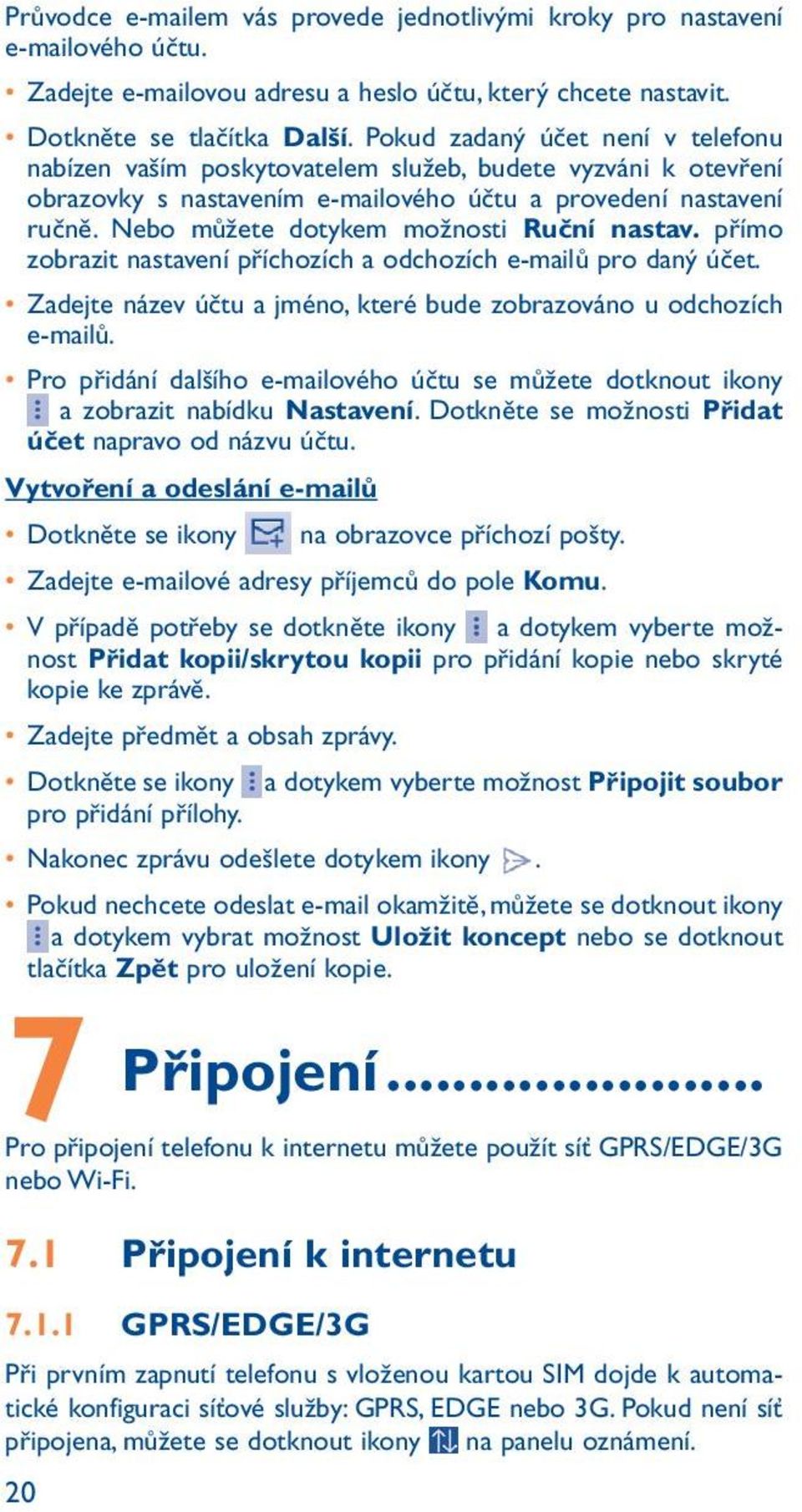 Nebo můžete dotykem možnosti Ruční nastav. přímo zobrazit nastavení příchozích a odchozích e-mailů pro daný účet. Zadejte název účtu a jméno, které bude zobrazováno u odchozích e-mailů.