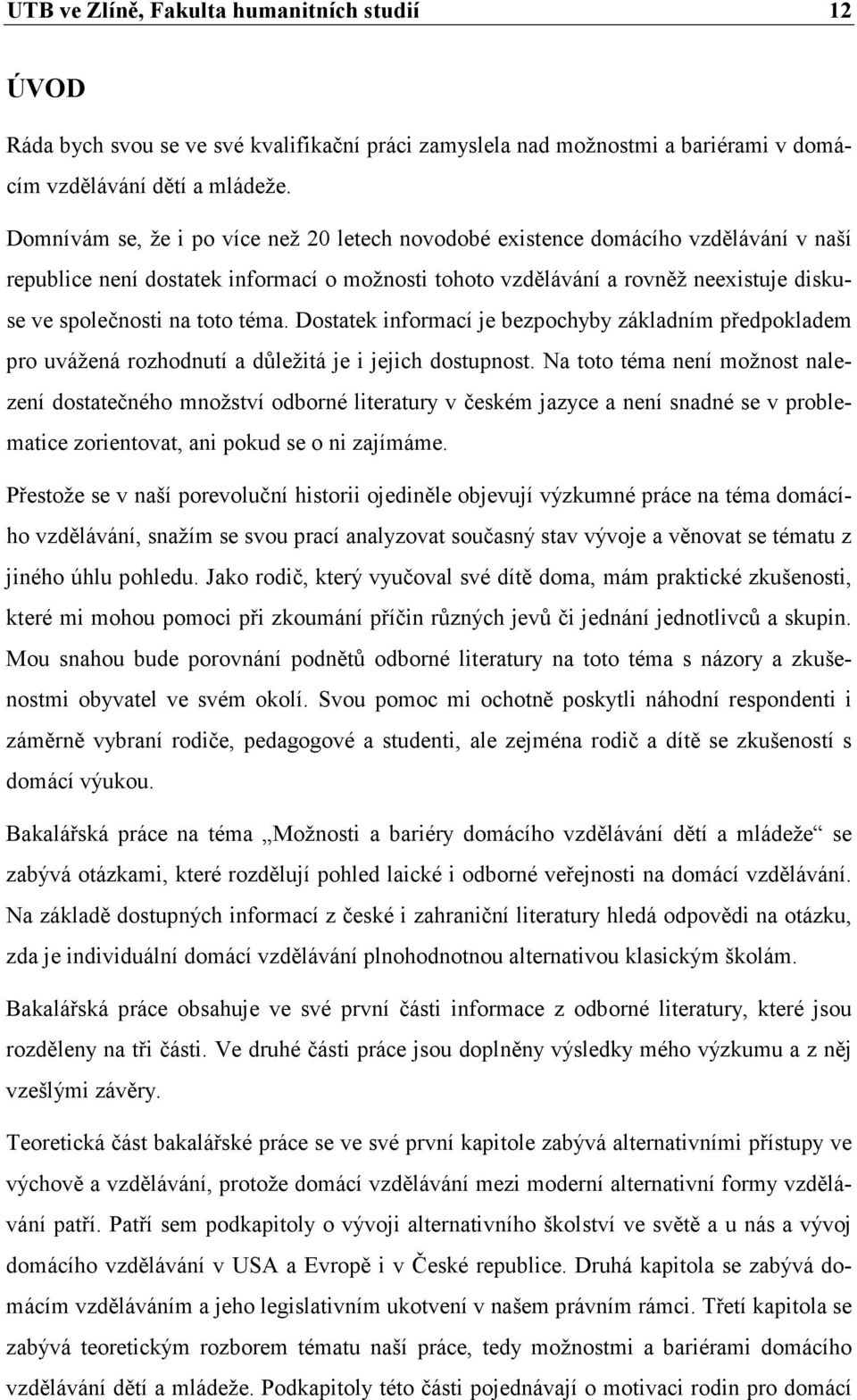 téma. Dostatek informací je bezpochyby základním předpokladem pro uvážená rozhodnutí a důležitá je i jejich dostupnost.