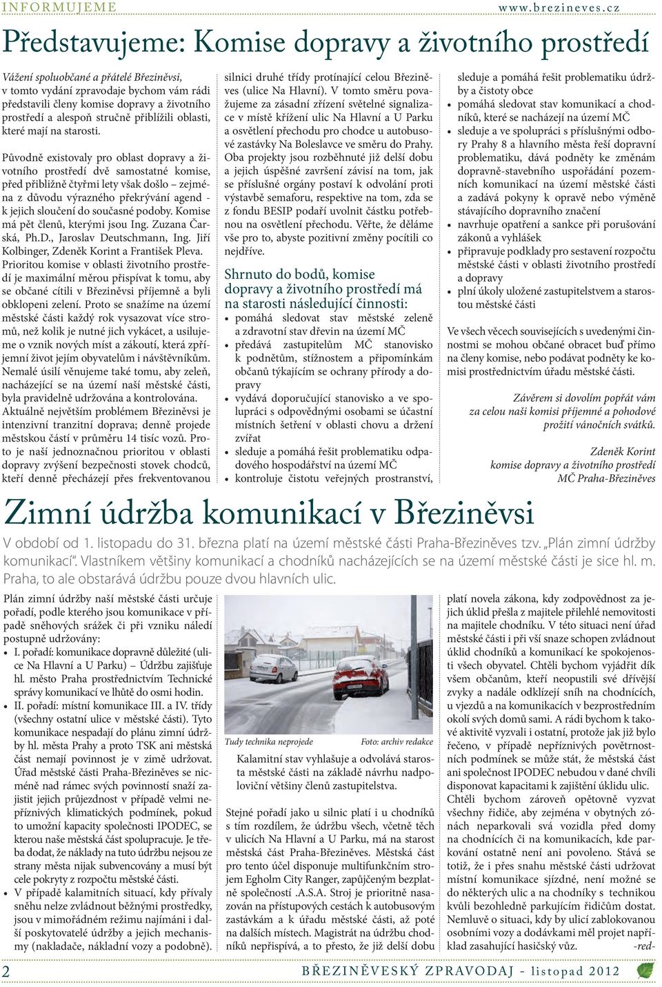 Původně existovaly pro oblast dopravy a životního prostředí dvě samostatné komise, před přibližně čtyřmi lety však došlo zejména z důvodu výrazného překrývání agend - k jejich sloučení do současné