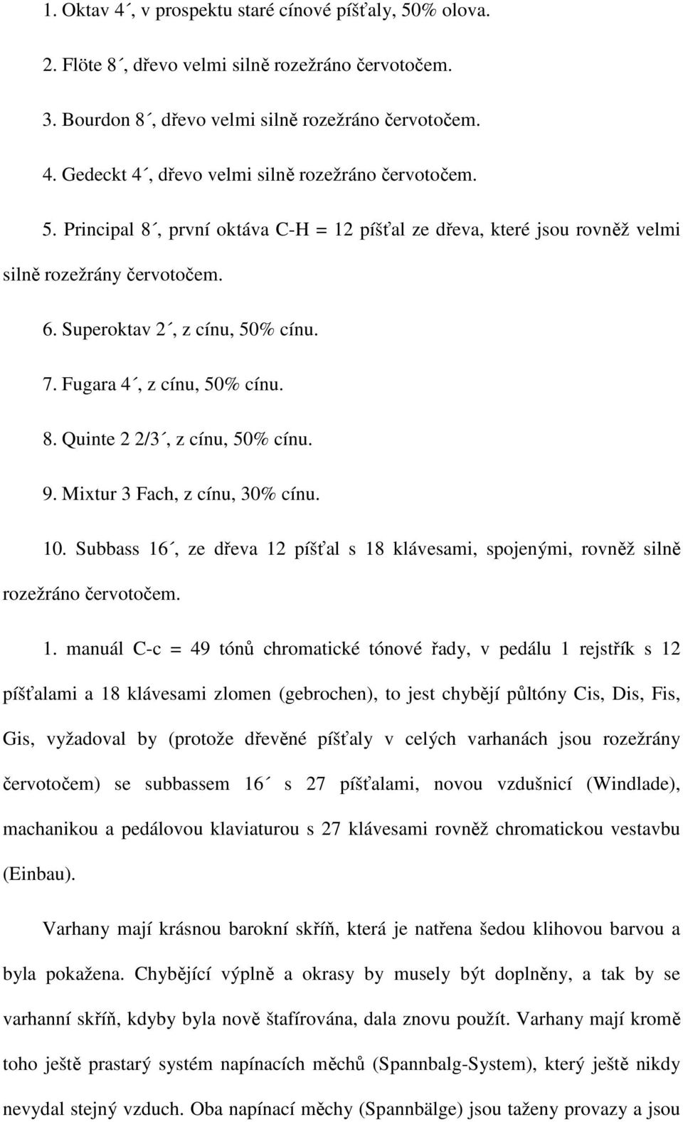 9. Mixtur 3 Fach, z cínu, 30% cínu. 10