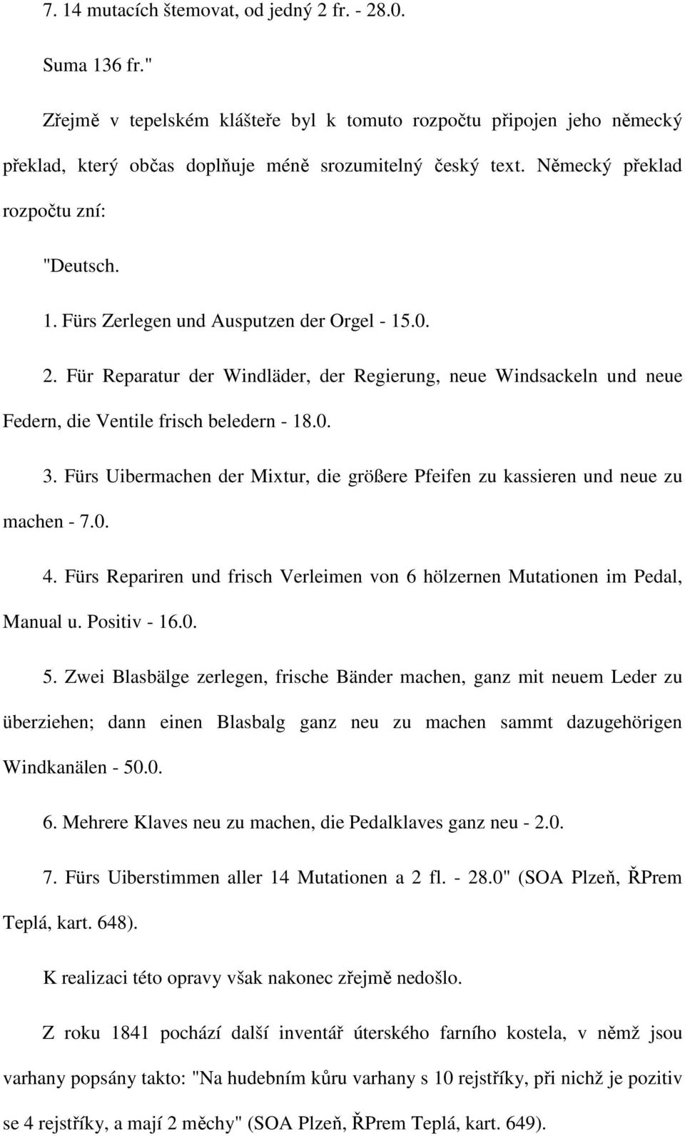 Für Reparatur der Windläder, der Regierung, neue Windsackeln und neue Federn, die Ventile frisch beledern - 18.0. 3.