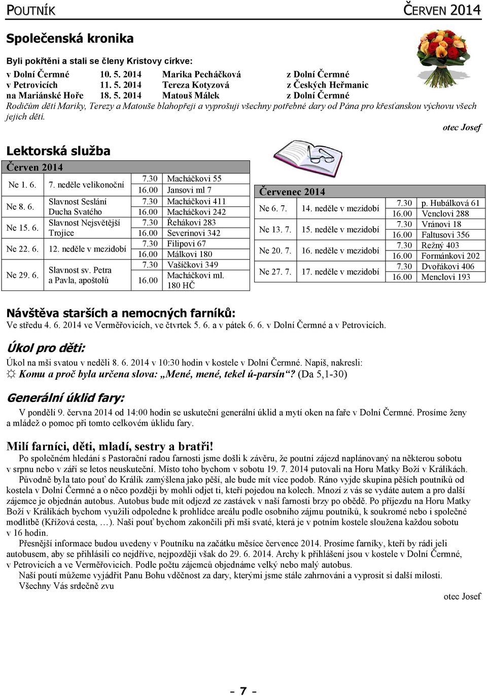 otec Josef Lektorská služba Červen 2014 Ne 1. 6. Ne 8. 6. Ne 15. 6. Ne 22. 6. Ne 29. 6. 7. neděle velikonoční Slavnost Seslání Ducha Svatého Slavnost Nejsvětější Trojice 12.