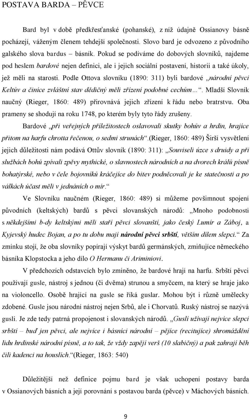 Pokud se podíváme do dobových slovníků, najdeme pod heslem bardové nejen definici, ale i jejich sociální postavení, historii a také úkoly, jeţ měli na starosti.