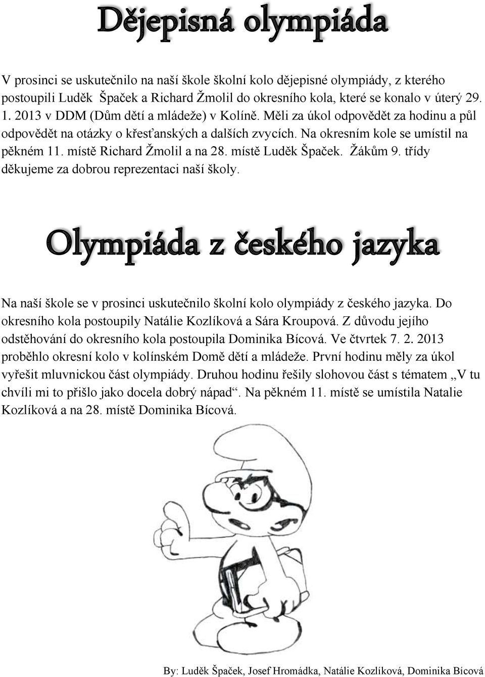 místě Richard Ţmolil a na 28. místě Luděk Špaček. Ţákům 9. třídy děkujeme za dobrou reprezentaci naší školy.