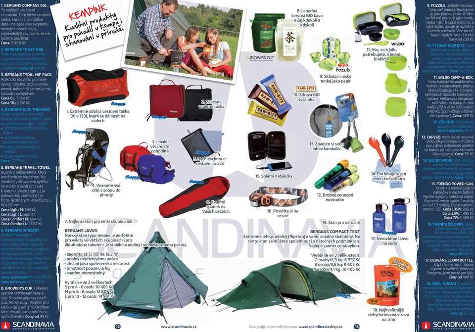 BERGANS TYDAL HIP PACK, Praktická ledvinka pro malé výlety, turistiku atd. Je lehká, pevná, pohodlně se nosí a má spoustu vychytávek. Cena 6L: 1 334 Kč Cena 11L: 2 241 Kč 4.