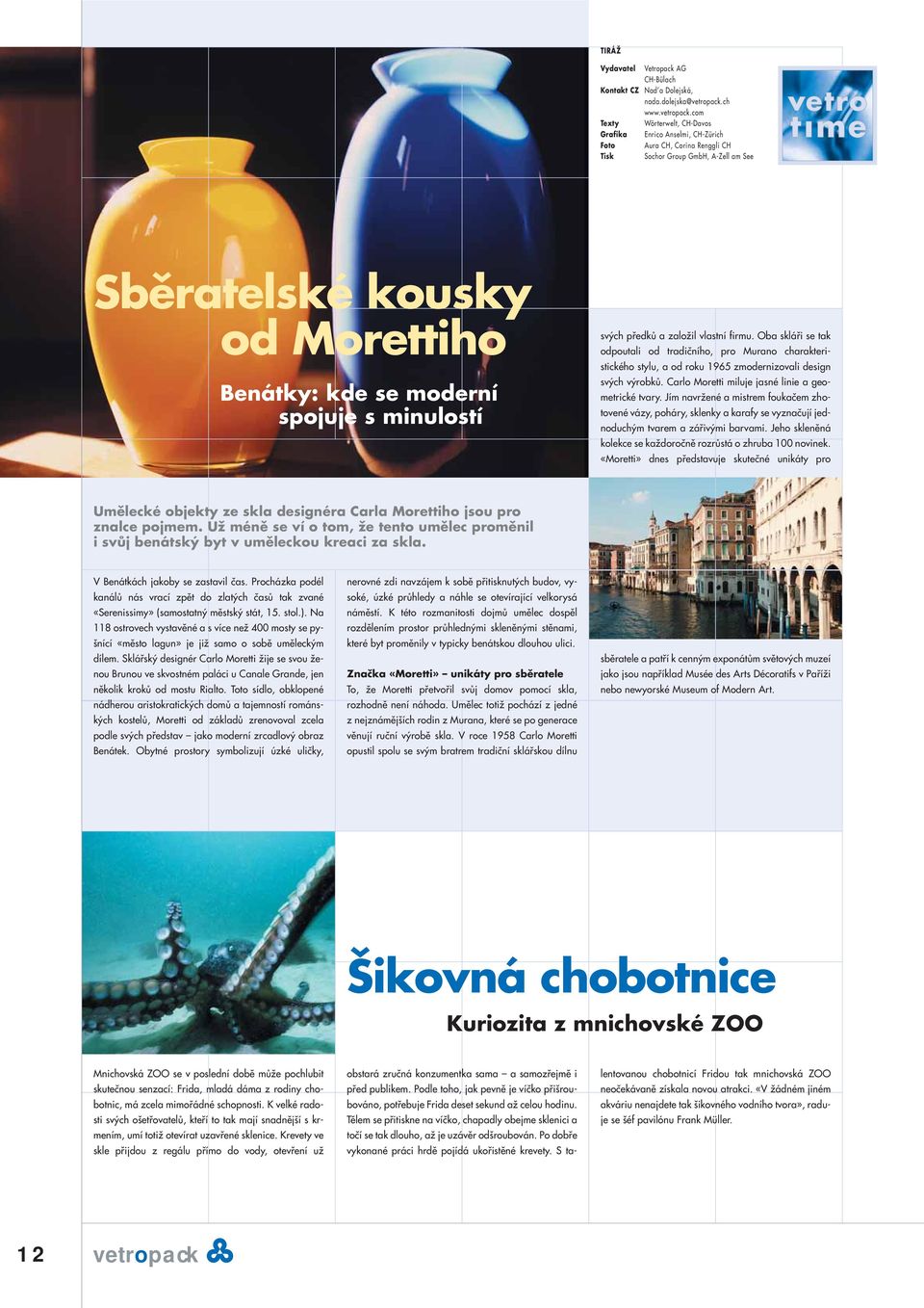 předků a založil vlastní firmu. Oba skláři se tak odpoutali od tradičního, pro Murano charakteristického stylu, a od roku 1965 zmodernizovali design svých výrobků.