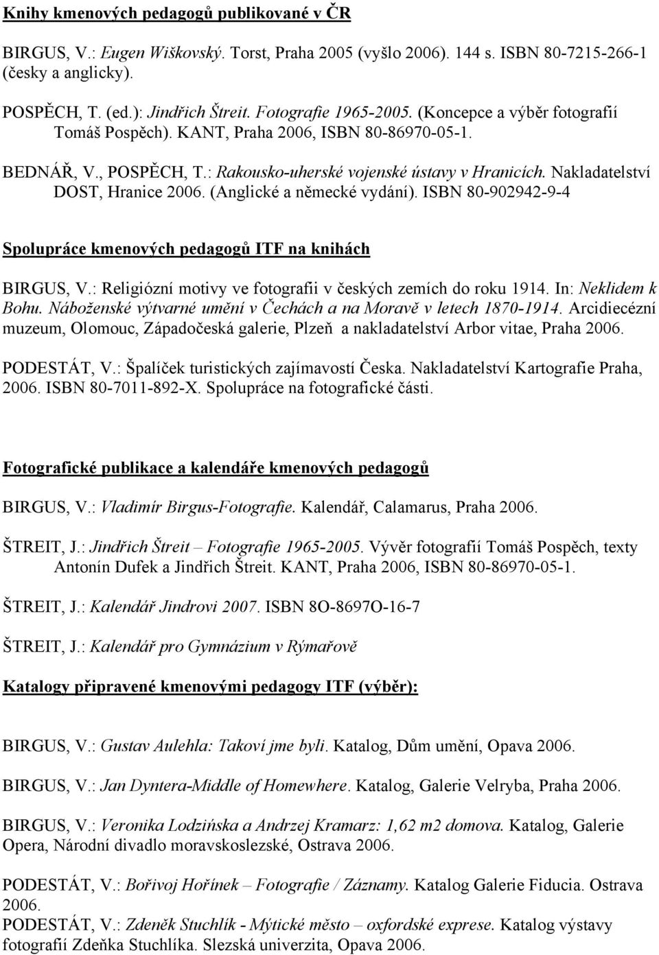 Nakladatelství DOST, Hranice 2006. (Anglické a německé vydání). ISBN 80-902942-9-4 Spolupráce kmenových pedagogů ITF na knihách BIRGUS, V.