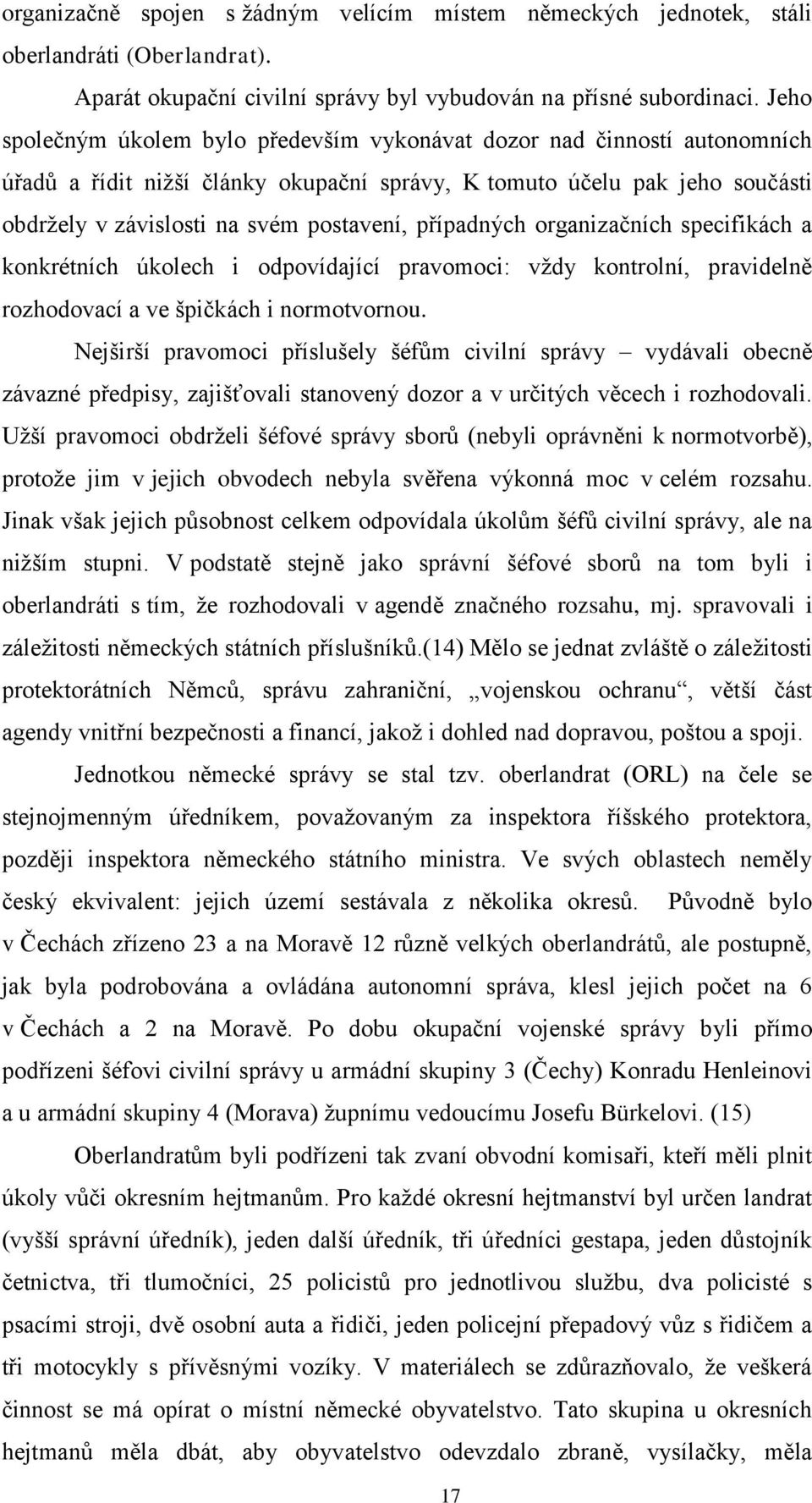 případných organizačních specifikách a konkrétních úkolech i odpovídající pravomoci: vždy kontrolní, pravidelně rozhodovací a ve špičkách i normotvornou.