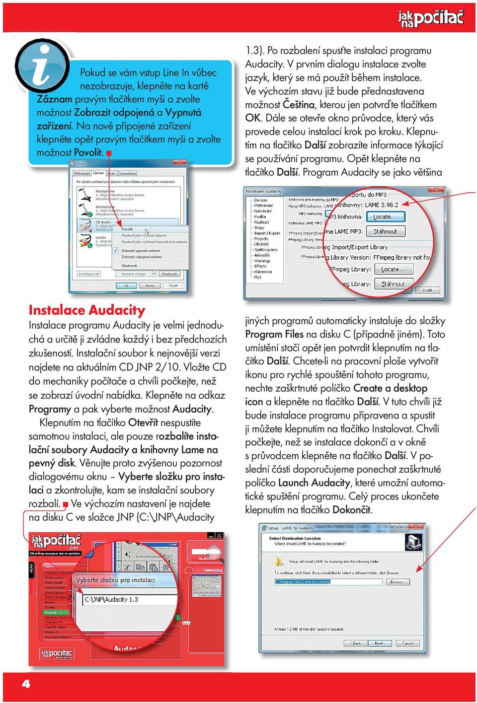 Instalace Audacity Instalace programu Audacity je velmi jednoduchá a určitě ji zvládne každý i bez předchozích zkušeností. Instalační soubor k nejnovější verzi najdete na aktuálním CD JNP 2/10.