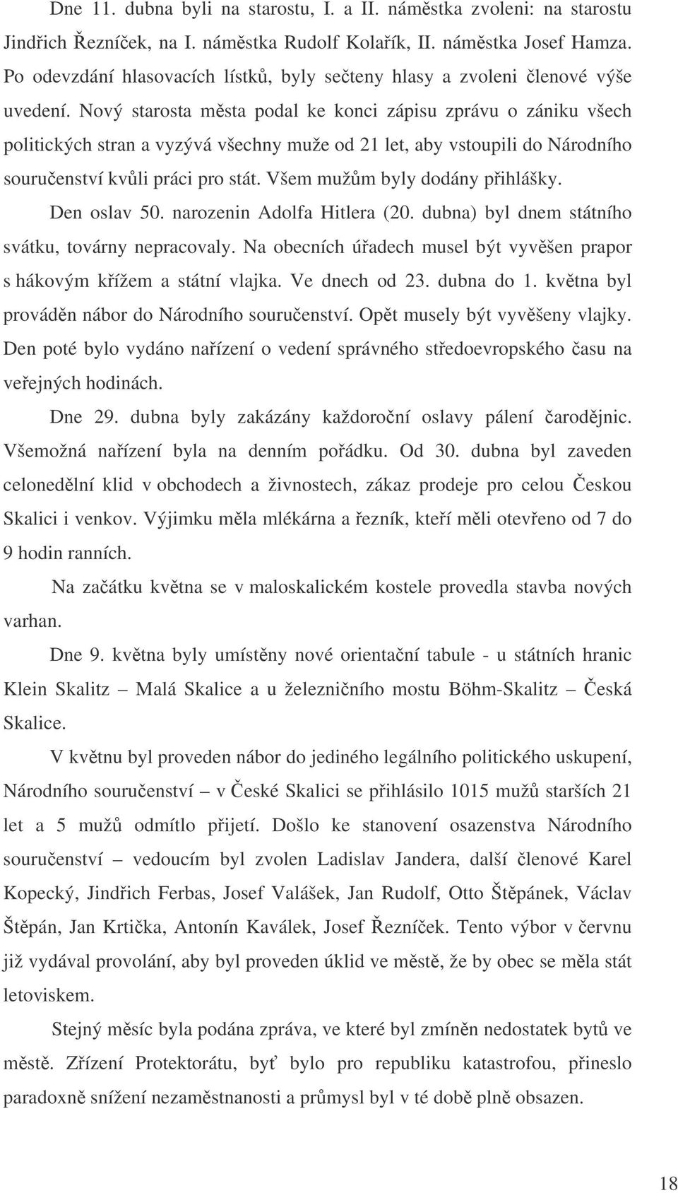 Nový starosta msta podal ke konci zápisu zprávu o zániku všech politických stran a vyzývá všechny muže od 21 let, aby vstoupili do Národního souruenství kvli práci pro stát.