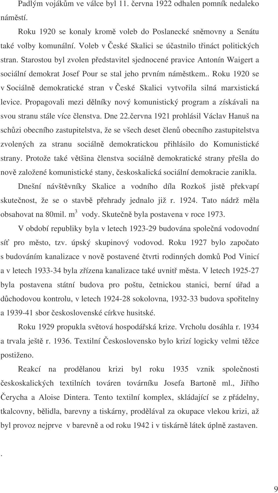 . Roku 1920 se v Sociáln demokratické stran v eské Skalici vytvoila silná marxistická levice. Propagovali mezi dlníky nový komunistický program a získávali na svou stranu stále více lenstva. Dne 22.