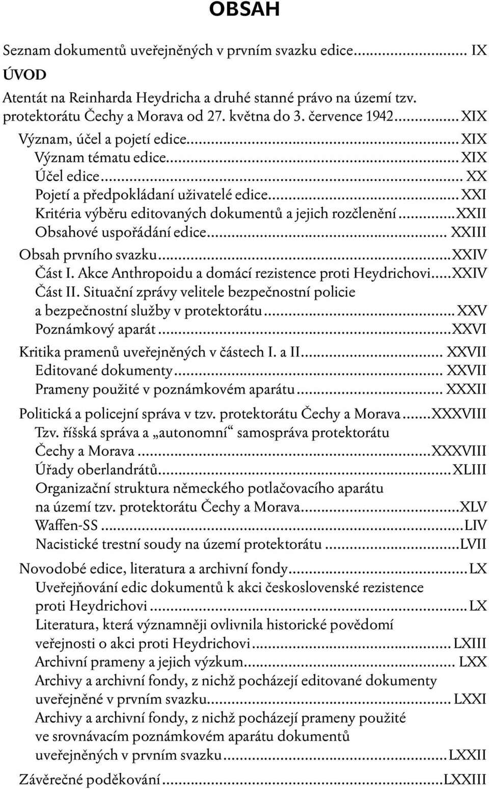 ..xxii Obsahové uspořádání edice... XXIII Obsah prvního svazku...xxiv Část I. Akce Anthropoidu a domácí rezistence proti Heydrichovi...XXIV Část II.