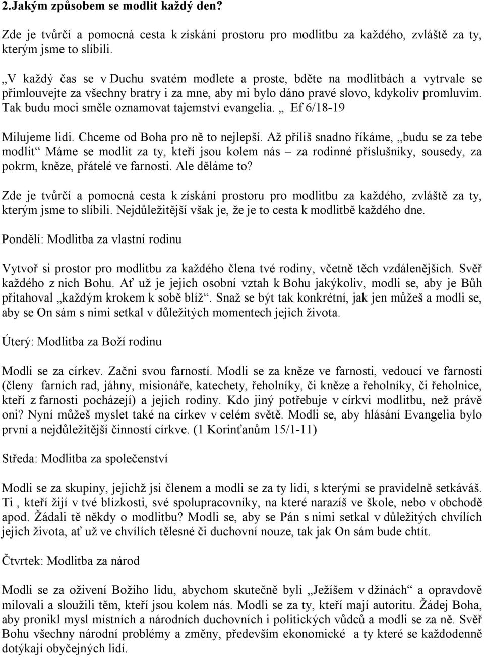 Tak budu moci směle oznamovat tajemství evangelia. Ef 6/18-19 Milujeme lidi. Chceme od Boha pro ně to nejlepší.