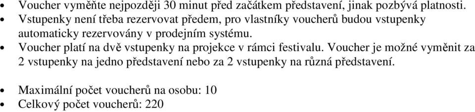 prodejním systému. Voucher platí na dvě vstupenky na projekce v rámci festivalu.