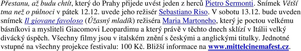 který je poctou velkému básníkovi a mysliteli Giacomovi Leopardimu a který právě v těchto dnech sklízí v Itálii velký divácký úspěch.