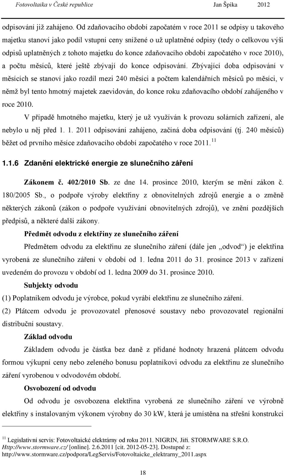 konce zdaňovacího období započatého v roce 2010), a počtu měsíců, které ještě zbývají do konce odpisování.