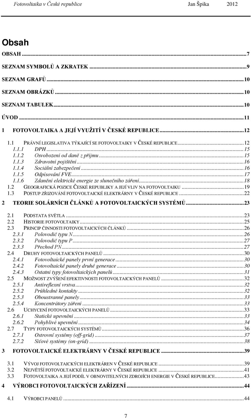 .. 17 1.1.6 Zdanění elektrické energie ze slunečního záření... 18 1.2 GEOGRAFICKÁ POZICE ČESKÉ REPUBLIKY A JEJÍ VLIV NA FOTOVOLTAIKU... 19 1.