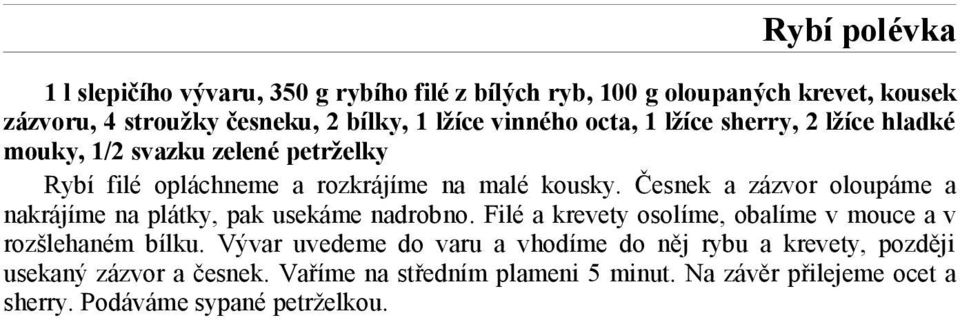 Česnek a zázvor oloupáme a nakrájíme na plátky, pak usekáme nadrobno. Filé a krevety osolíme, obalíme v mouce a v rozšlehaném bílku.