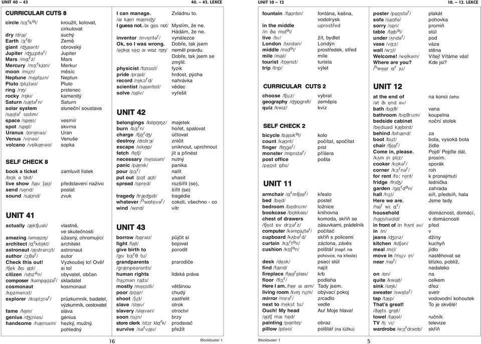 LEKCE CURRICULAR CUTS 8 circle /sª r k º l/ dry /dr / Earth /ª r ı/ giant /π ºnt/ Jupiter /π pætº r / Mars /m r z/ Mercury /mª r kjµri/ moon /m n/ Neptune /neptj n/ Pluto /pl tºµ/ ring /ræ / rocky /r