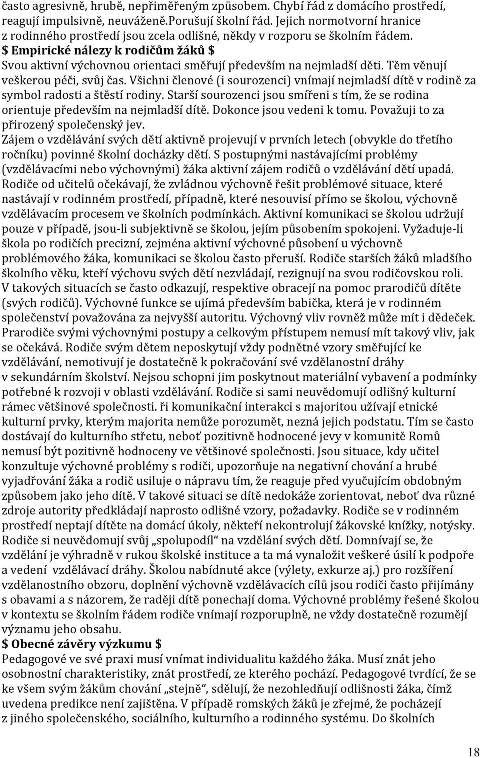 $ Empirické nálezy k rodičům žáků $ Svou aktivní výchovnou orientaci směřují především na nejmladší děti. Těm věnují veškerou péči, svůj čas.