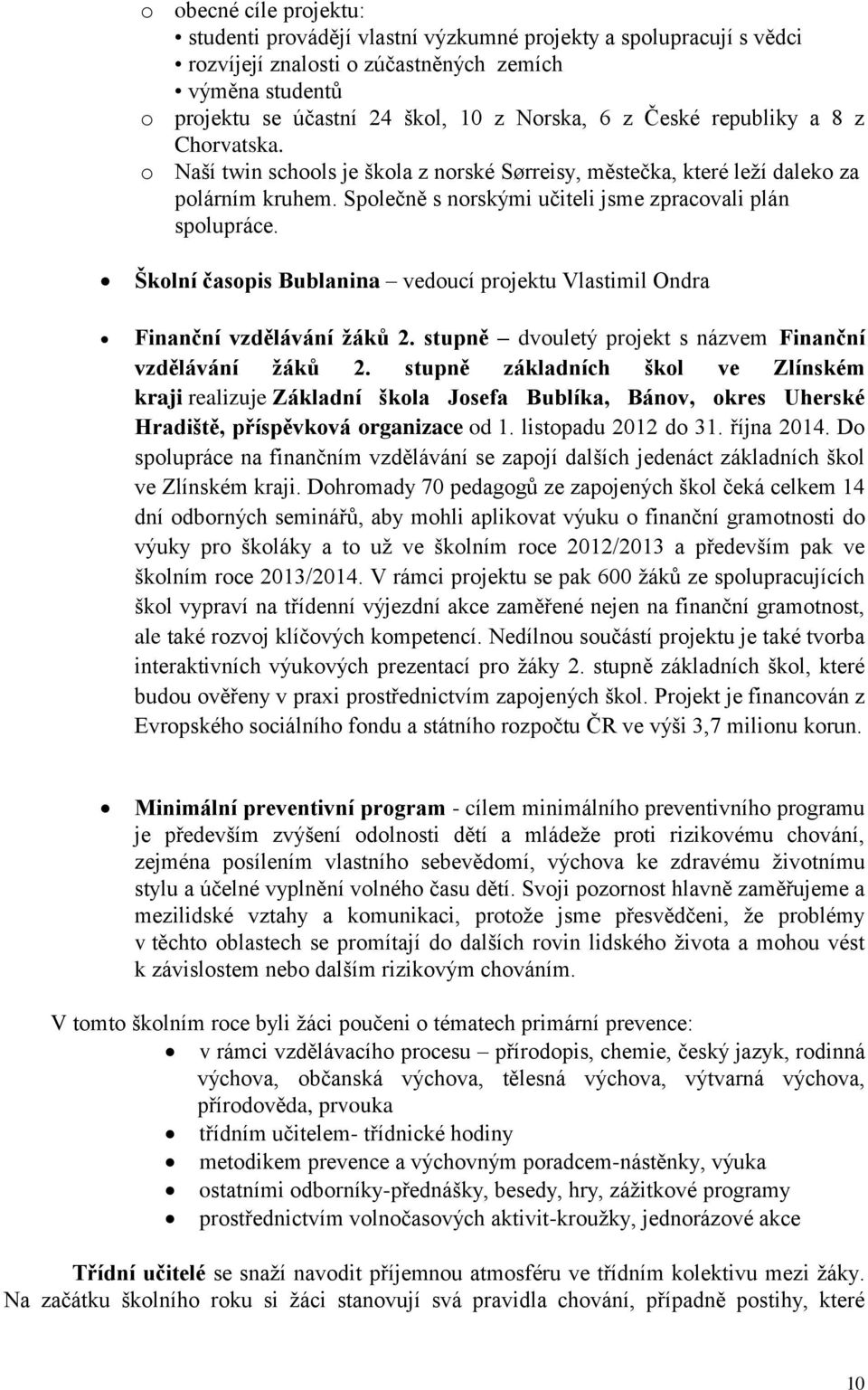 Školní časopis Bublanina vedoucí projektu Vlastimil Ondra Finanční vzdělávání žáků 2. stupně dvouletý projekt s názvem Finanční vzdělávání žáků 2.