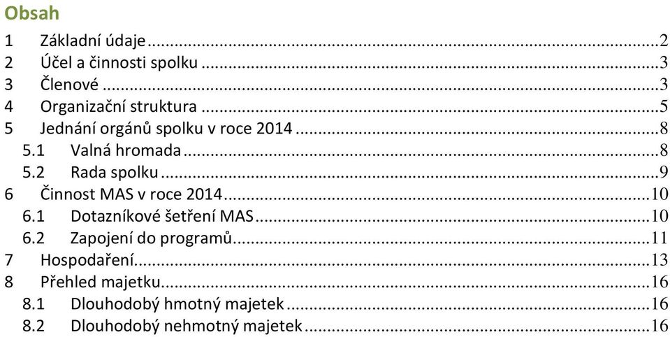 .. 9 6 Činnost MAS v roce 2014... 10 6.1 Dotazníkové šetření MAS... 10 6.2 Zapojení do programů.