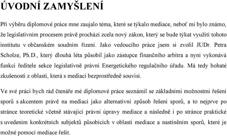 . Petra Scholze, Ph.D., který dlouhá léta působil jako zástupce finančního arbitra a nyní vykonává funkci ředitele sekce legislativně právní Energetického regulačního úřadu.