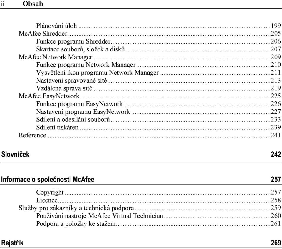 ..225 Funkce programu EasyNetwork...226 Nastavení programu EasyNetwork...227 Sdílení a odesílání souborů...233 Sdílení tiskáren...239 Reference.